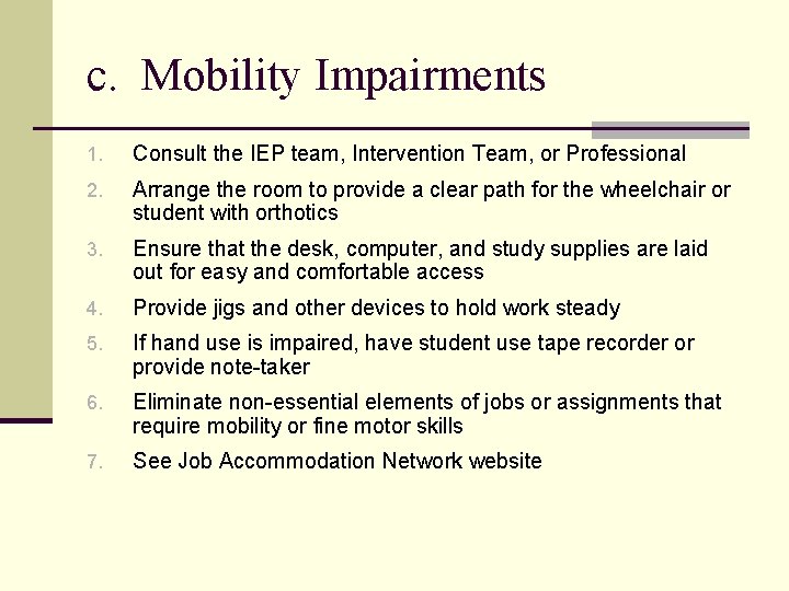 c. Mobility Impairments 1. Consult the IEP team, Intervention Team, or Professional 2. Arrange