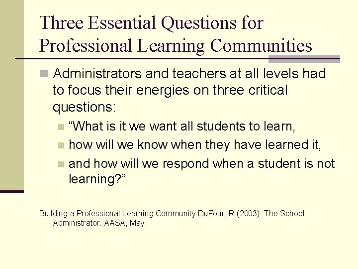 Three Essential Questions for Professional Learning Communities n Administrators and teachers at all levels