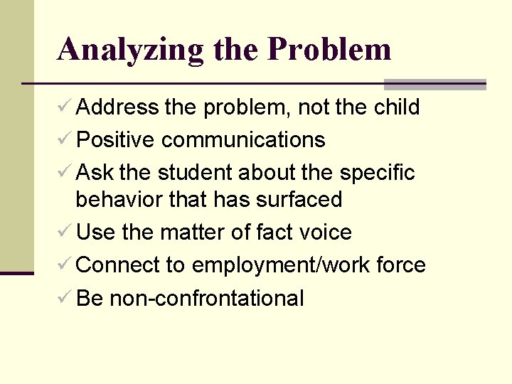 Analyzing the Problem ü Address the problem, not the child ü Positive communications ü
