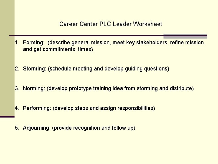 Career Center PLC Leader Worksheet 1. Forming: (describe general mission, meet key stakeholders, refine