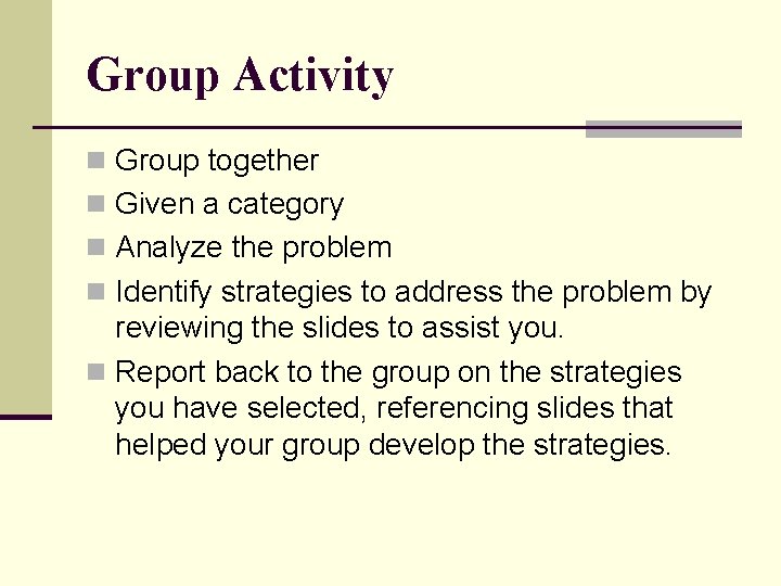 Group Activity n Group together n Given a category n Analyze the problem n