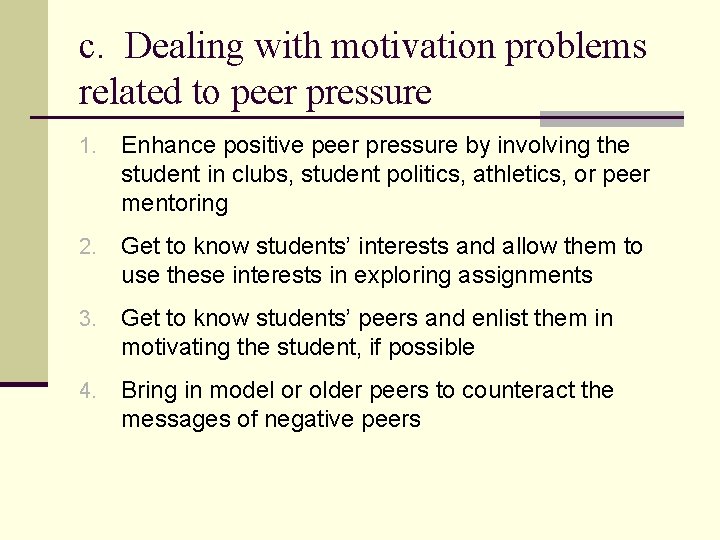 c. Dealing with motivation problems related to peer pressure 1. Enhance positive peer pressure