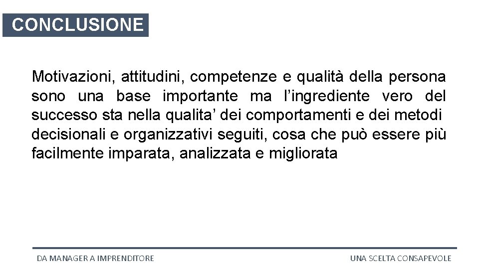 CONCLUSIONE Motivazioni, attitudini, competenze e qualità della persona sono una base importante ma l’ingrediente