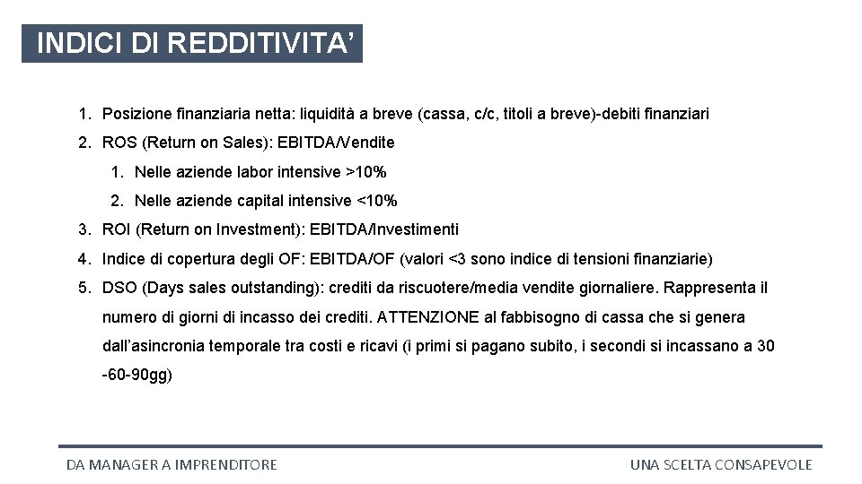 INDICI DI REDDITIVITA’ 1. Posizione finanziaria netta: liquidità a breve (cassa, c/c, titoli a