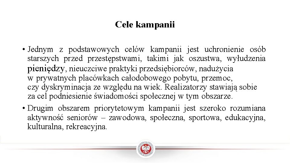 Cele kampanii • Jednym z podstawowych celów kampanii jest uchronienie osób starszych przed przestępstwami,