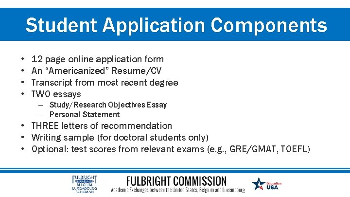 Student Application Components • • 12 page online application form An “Americanized” Resume/CV Transcript