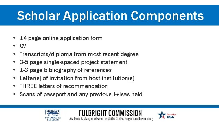 Scholar Application Components • • 14 page online application form CV Transcripts/diploma from most