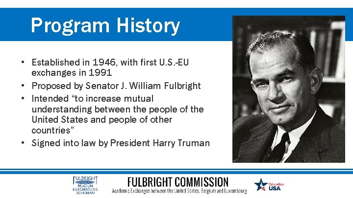 Program History • Established in 1946, with first U. S. -EU exchanges in 1991