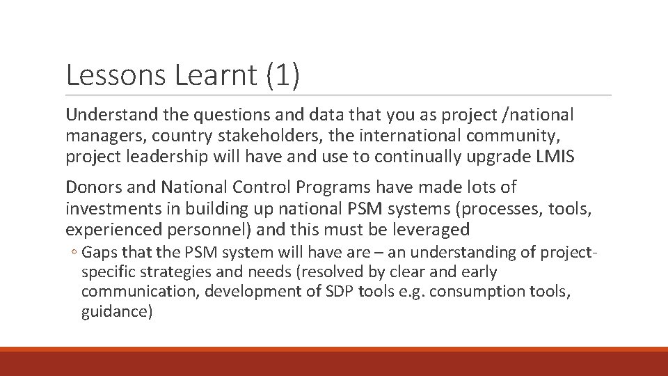 Lessons Learnt (1) Understand the questions and data that you as project /national managers,