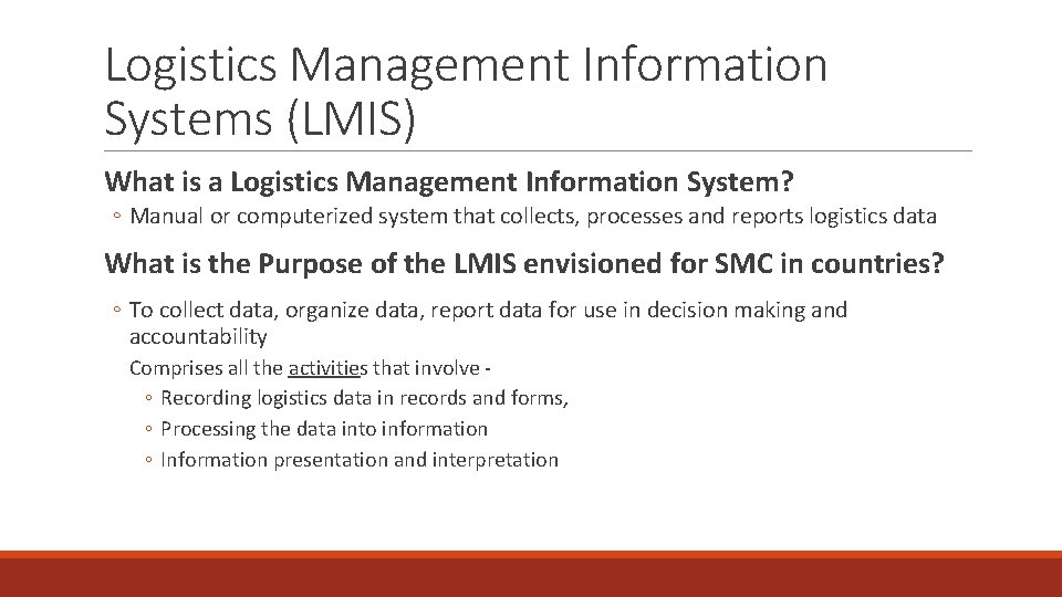Logistics Management Information Systems (LMIS) What is a Logistics Management Information System? ◦ Manual