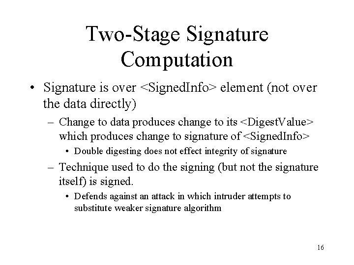 Two-Stage Signature Computation • Signature is over <Signed. Info> element (not over the data