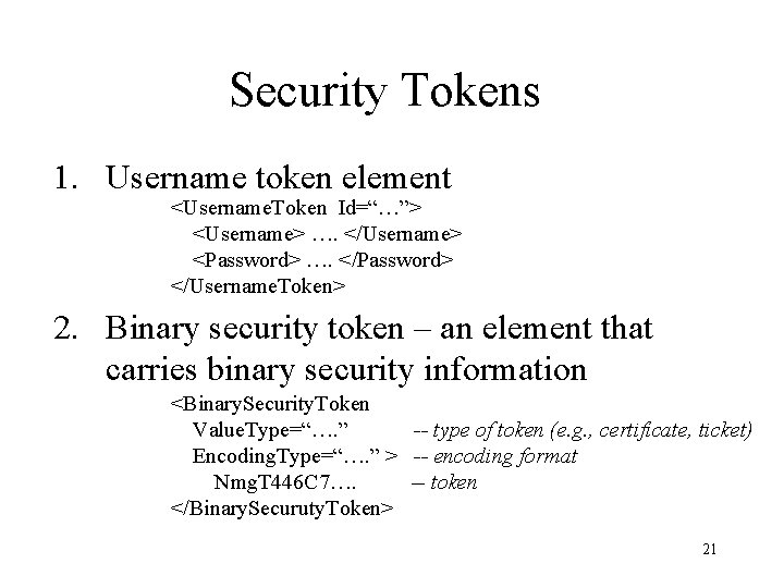 Security Tokens 1. Username token element <Username. Token Id=“…”> <Username> …. </Username> <Password> ….