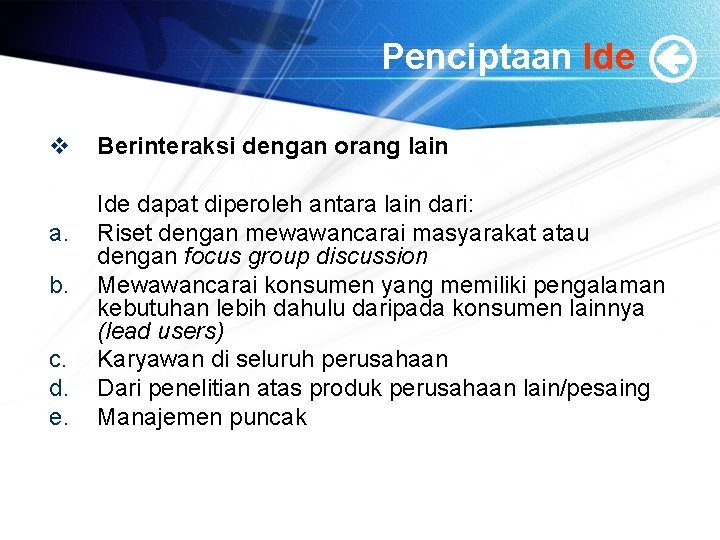 Penciptaan Ide v a. b. c. d. e. Berinteraksi dengan orang lain Ide dapat