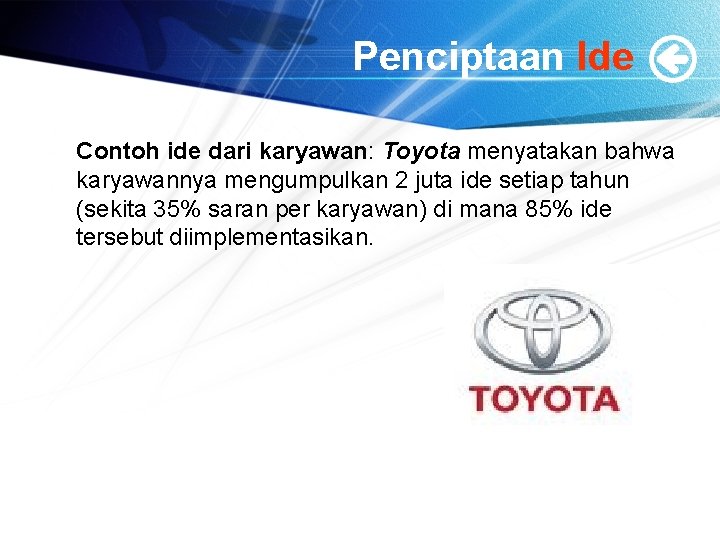 Penciptaan Ide Contoh ide dari karyawan: Toyota menyatakan bahwa karyawannya mengumpulkan 2 juta ide Penciptaan Ide Contoh ide dari karyawan: Toyota menyatakan bahwa karyawannya mengumpulkan 2 juta ide
