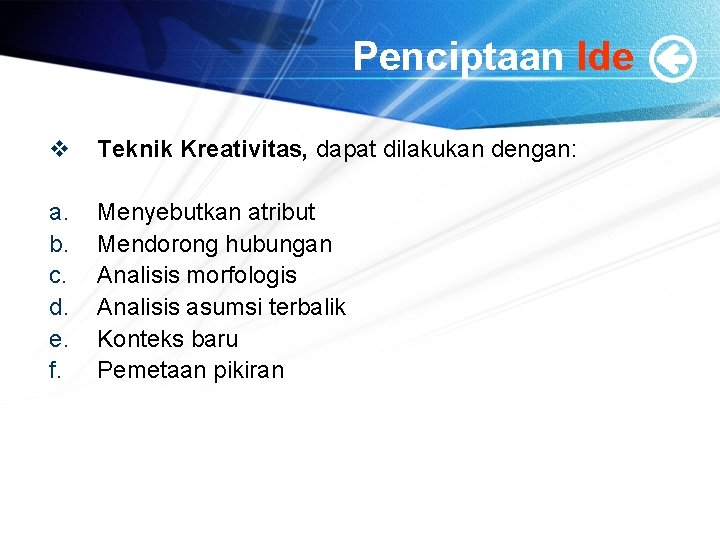 Penciptaan Ide v Teknik Kreativitas, dapat dilakukan dengan: a. b. c. d. e. f. Penciptaan Ide v Teknik Kreativitas, dapat dilakukan dengan: a. b. c. d. e. f.