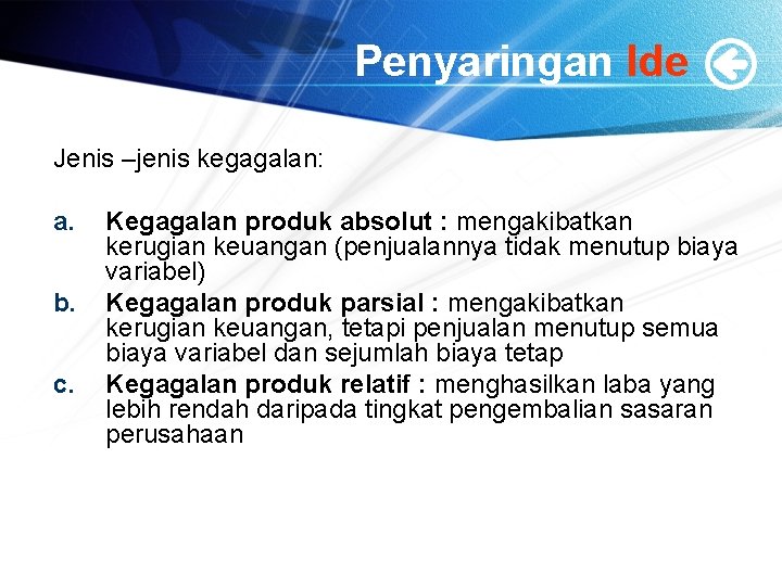 Penyaringan Ide Jenis –jenis kegagalan: a. b. c. Kegagalan produk absolut : mengakibatkan kerugian Penyaringan Ide Jenis –jenis kegagalan: a. b. c. Kegagalan produk absolut : mengakibatkan kerugian
