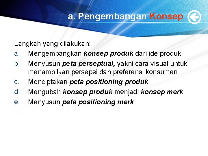 a. Pengembangan Konsep Langkah yang dilakukan: a. Mengembangkan konsep produk dari ide produk b.