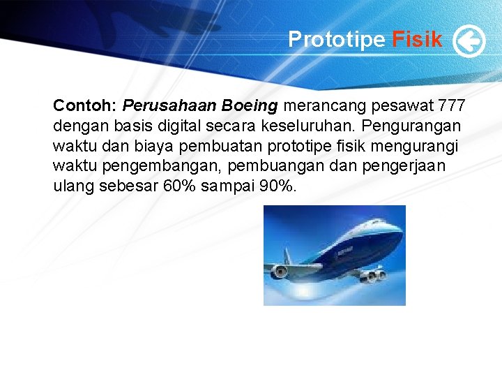 Prototipe Fisik Contoh: Perusahaan Boeing merancang pesawat 777 dengan basis digital secara keseluruhan. Pengurangan