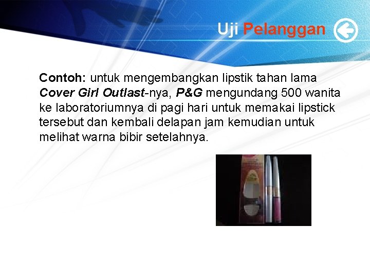 Uji Pelanggan Contoh: untuk mengembangkan lipstik tahan lama Cover Girl Outlast-nya, P&G mengundang 500 Uji Pelanggan Contoh: untuk mengembangkan lipstik tahan lama Cover Girl Outlast-nya, P&G mengundang 500