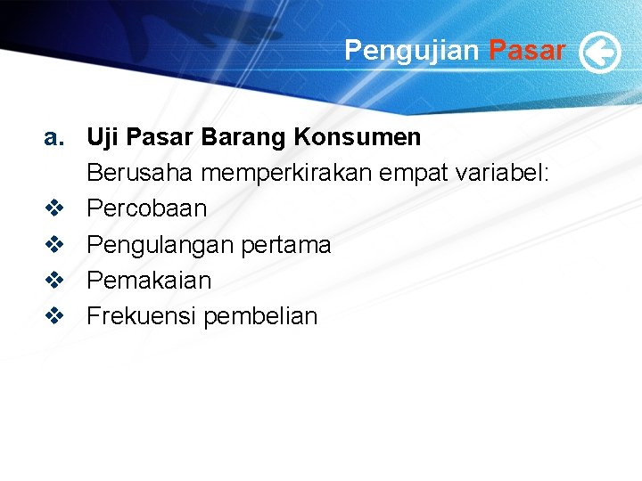 Pengujian Pasar a. Uji Pasar Barang Konsumen Berusaha memperkirakan empat variabel: v Percobaan v Pengujian Pasar a. Uji Pasar Barang Konsumen Berusaha memperkirakan empat variabel: v Percobaan v