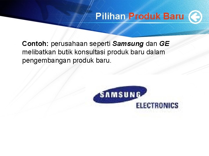Pilihan Produk Baru Contoh: perusahaan seperti Samsung dan GE melibatkan butik konsultasi produk baru
