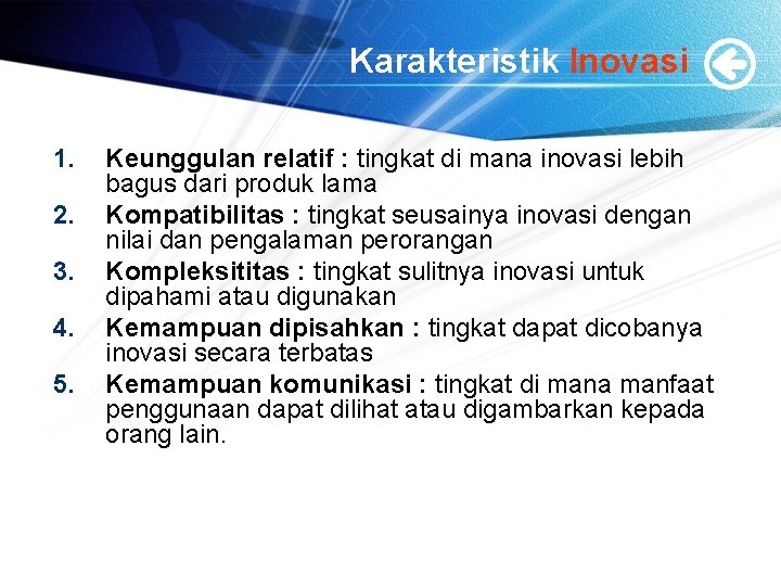 Karakteristik Inovasi 1. 2. 3. 4. 5. Keunggulan relatif : tingkat di mana inovasi