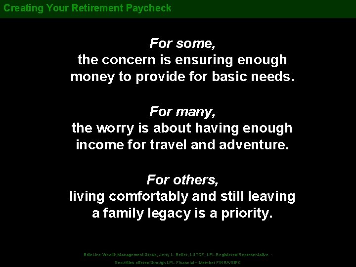 Creating Your Retirement Paycheck For some, the concern is ensuring enough money to provide