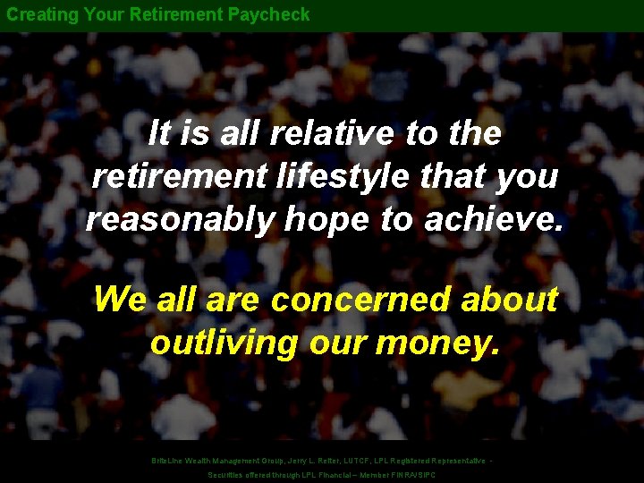 Creating Your Retirement Paycheck It is all relative to the retirement lifestyle that you