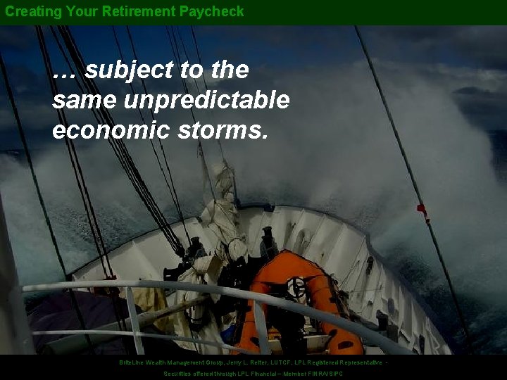Creating Your Retirement Paycheck … subject to the same unpredictable economic storms. Securities offered.