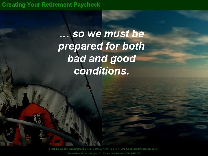 Creating Your Retirement Paycheck … so we must be prepared for both bad and