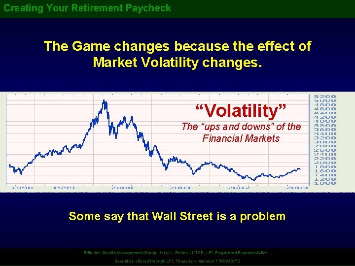 Creating Your Retirement Paycheck The Game changes because the effect of Market Volatility changes.