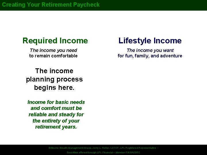 Creating Your Retirement Paycheck Required Income The income you need to remain comfortable Lifestyle