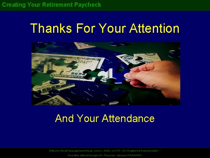 Creating Your Retirement Paycheck Thanks For Your Attention And Your Attendance Brite. Line Wealth