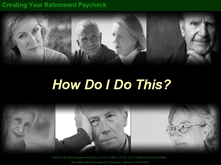 Creating Your Retirement Paycheck How Do I Do This? Securities offered. Wealth through LPL