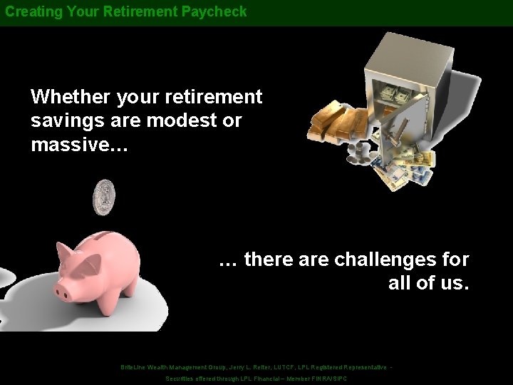 Creating Your Retirement Paycheck Whether your retirement savings are modest or massive… … there