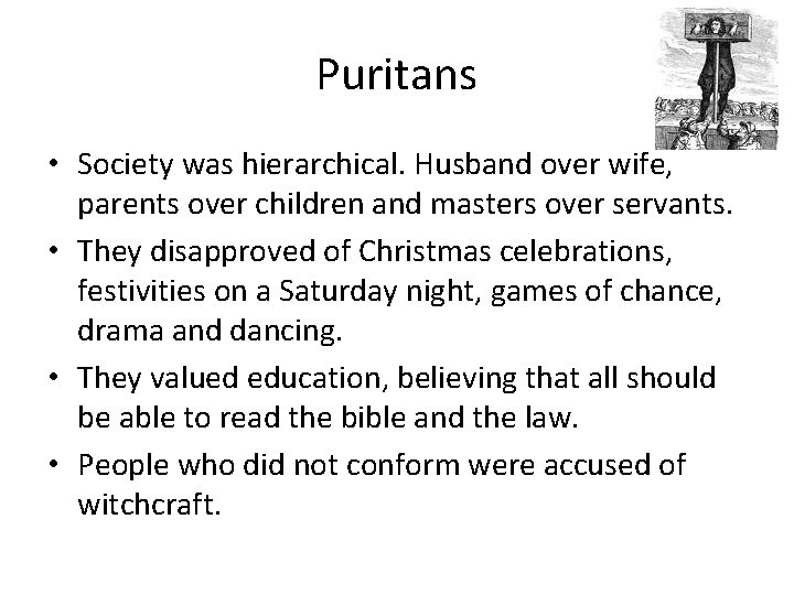 Puritans • Society was hierarchical. Husband over wife, parents over children and masters over