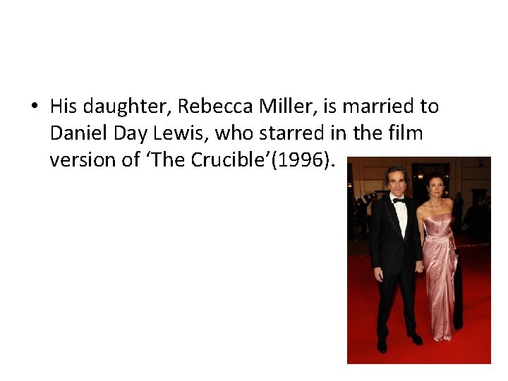  • His daughter, Rebecca Miller, is married to Daniel Day Lewis, who starred