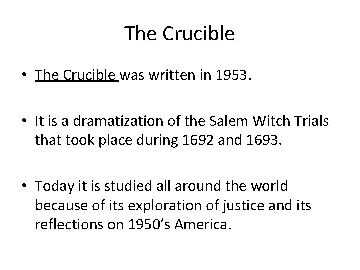 The Crucible • The Crucible was written in 1953. • It is a dramatization