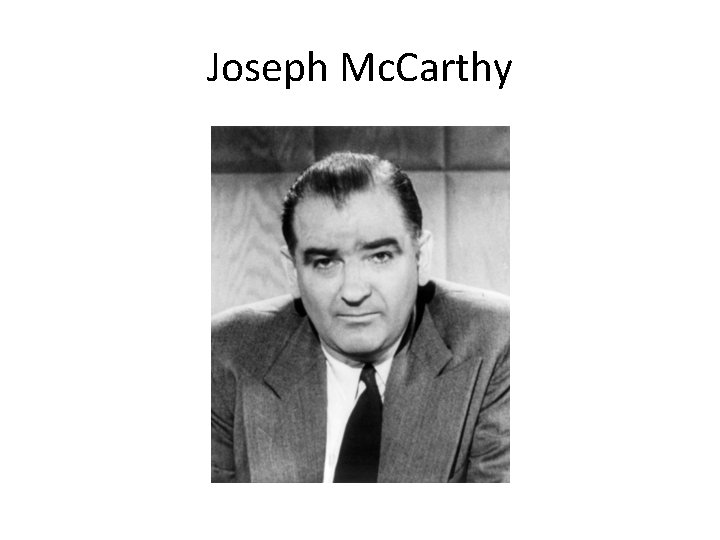 Joseph Mc. Carthy 