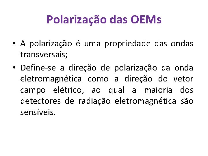 Polarização das OEMs • A polarização é uma propriedade das ondas transversais; • Define-se