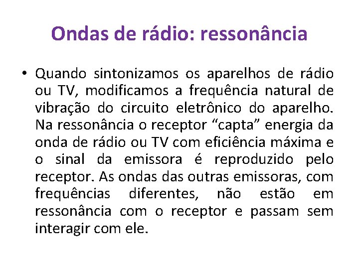 Ondas de rádio: ressonância • Quando sintonizamos os aparelhos de rádio ou TV, modificamos
