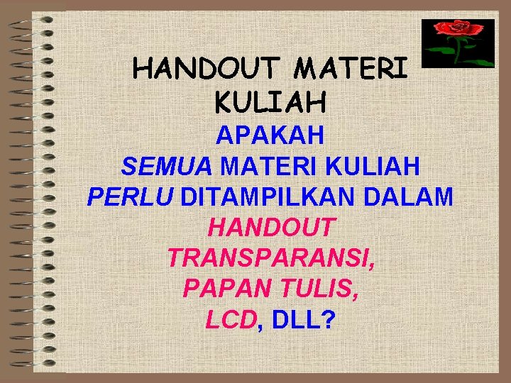 HANDOUT MATERI KULIAH APAKAH SEMUA MATERI KULIAH PERLU DITAMPILKAN DALAM HANDOUT TRANSPARANSI, PAPAN TULIS,