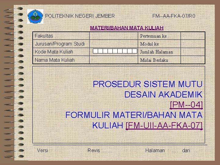 POLITEKNIK NEGERI JEMBER FM--AA-FKA-07/R 0 MATERI/BAHAN MATA KULIAH Fakultas : Pertemuan ke : Jurusan/Program