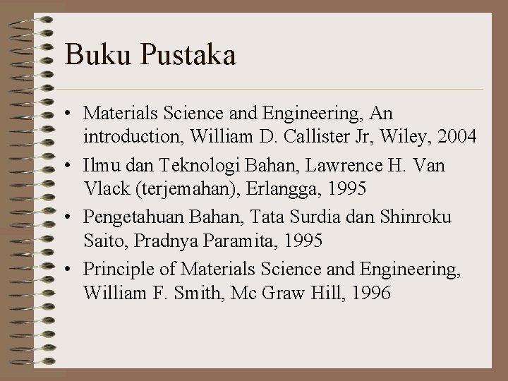 Buku Pustaka • Materials Science and Engineering, An introduction, William D. Callister Jr, Wiley,