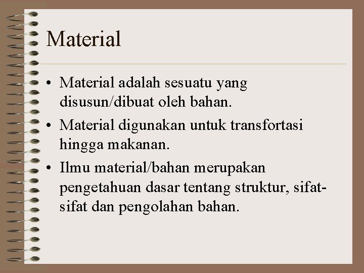 Material • Material adalah sesuatu yang disusun/dibuat oleh bahan. • Material digunakan untuk transfortasi