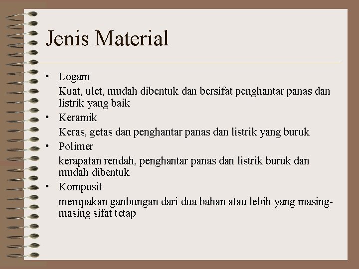 Jenis Material • Logam Kuat, ulet, mudah dibentuk dan bersifat penghantar panas dan listrik