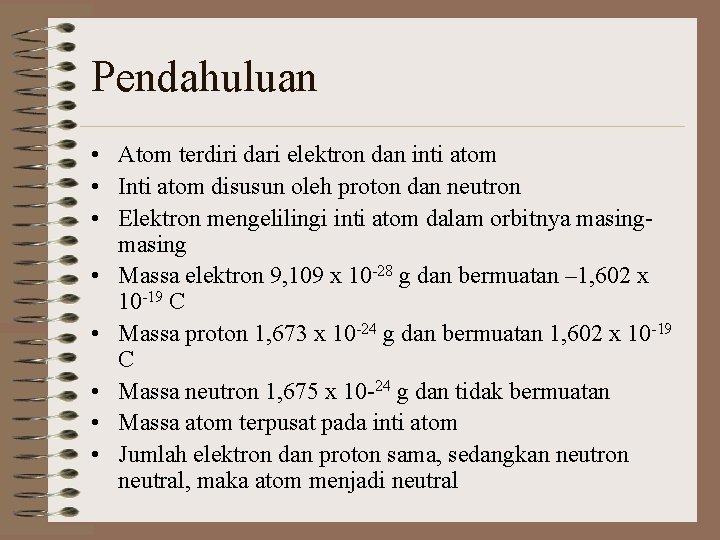 Pendahuluan • Atom terdiri dari elektron dan inti atom • Inti atom disusun oleh