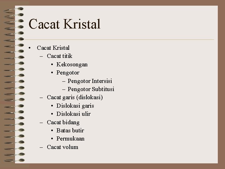Cacat Kristal • Cacat Kristal – Cacat titik • Kekosongan • Pengotor – Pengotor