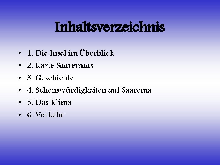 Inhaltsverzeichnis • • • 1. Die Insel im Überblick 2. Karte Saaremaas 3. Geschichte