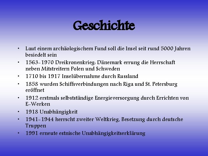 Geschichte • • Laut einem archäologischem Fund soll die Insel seit rund 5000 Jahren